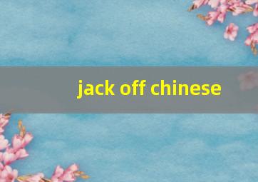 jack off chinese